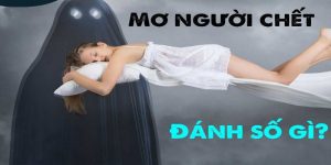 Nằm Mơ Thấy Người Đã Mất Đánh Số Gì - Giải Mã Chi Tiết