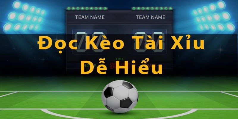 Cách Đọc Kèo Tài Xỉu 2025 Đầy Đủ Cho Người Mới Bắt Đầu